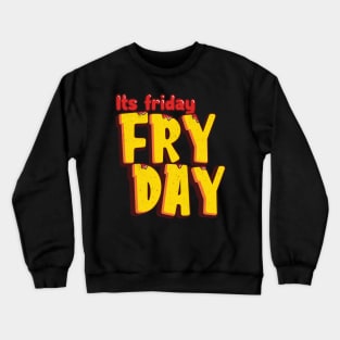 Its Friday Fry Day Crewneck Sweatshirt